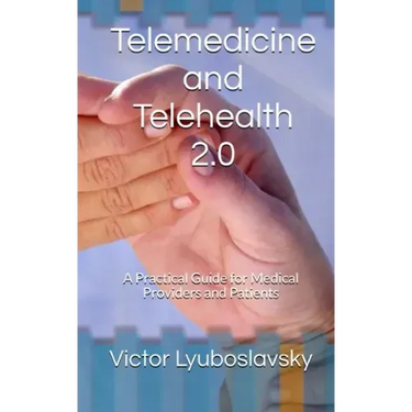 Telemedicine and Telehealth 2.0: A Practical Guide for Medical Providers and Patients