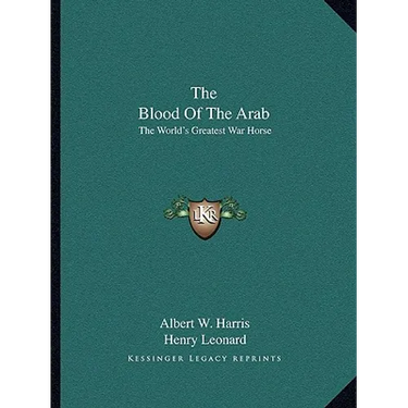 The Blood Of The Arab: The World's Greatest War Horse