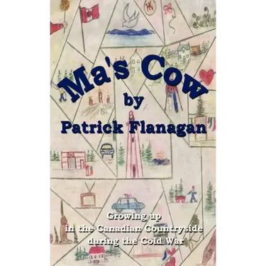 Ma's Cow: Growing up in the Canadian Countryside during the Cold War