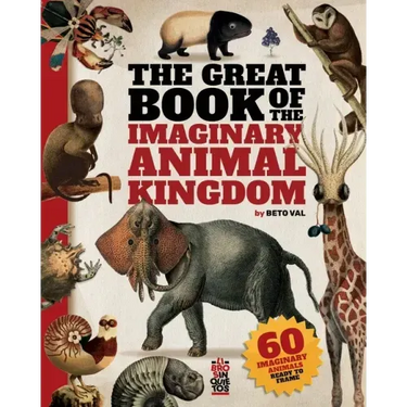 The Great Book of the Imaginary Animal Kingdom: 60 imaginary animals ready to frame
