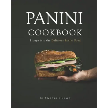 Panini Cookbook: Plunge into the Delicious Panini Food