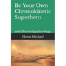 Be Your Own Chronokinetic Superhero: with Effective Egyptian Magic