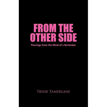 From the Other Side: Pourings from the Mind of a Bartender