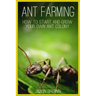 Ant Farming: How to Start and Grow Your Own Ant Colony