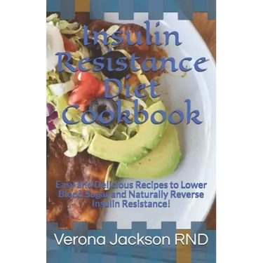 Insulin Resistance Diet Cookbook: Easy and Delicious Recipes to Lower Blood Sugar and Naturally Reverse Insulin Resistance!