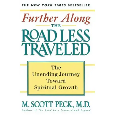 Further Along the Road Less Traveled: The Unending Journey Towards Spiritual Growth