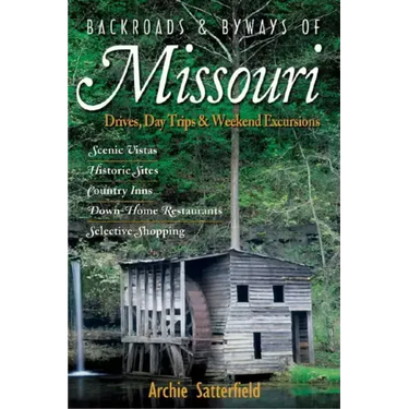 Backroads & Byways of Missouri: Drives, Day Trips & Weekend Excursions
