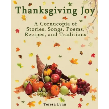 Thanksgiving Joy: A Cornucopia of Stories, Songs, Poems, Recipes, and Traditions