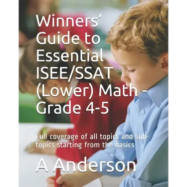 Winners' Guide to Essential ISEE/SSAT (Lower) Math - Grade 4-5: Full coverage of all topics and sub-topics starting from the basics
