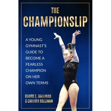 The Championslip: A Young Gymnast's Guide to Become a Fearless Champion on Her Own Terms