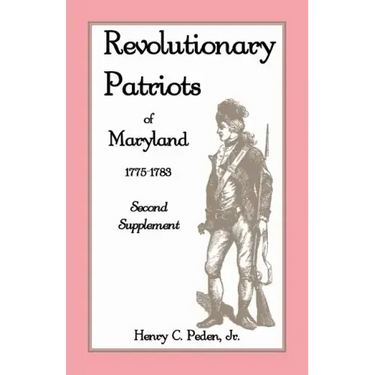 Revolutionary Patriots of Maryland, 1775-1783: Second Supplement