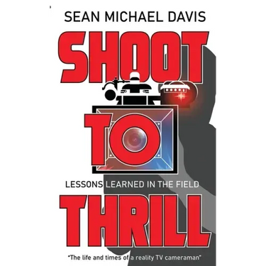 Shoot to Thrill!: "The life and times of a reality TV cameraman"