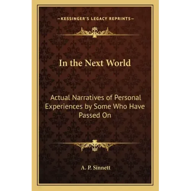 In the Next World: Actual Narratives of Personal Experiences by Some Who Have Passed On