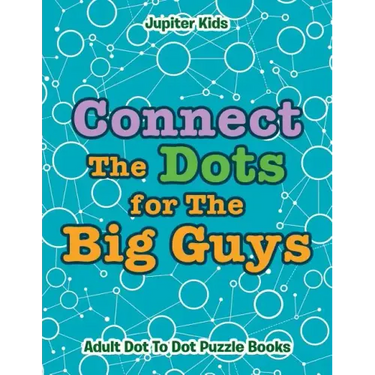 Connect The Dots for The Big Guys: Adult Dot To Dot Puzzle Books
