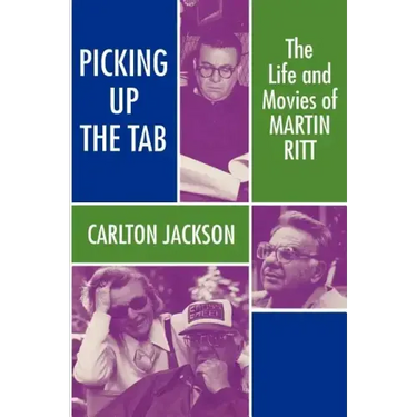 Picking Up the Tab: The Life and Movies of Martin Ritt