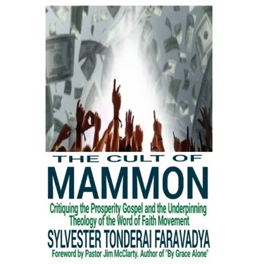 The Cult of Mammon: Critiquing the Prosperity Gospel and the Underpinning Theology of the Word of Faith Movement