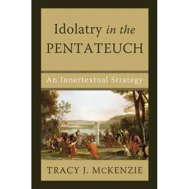 Idolatry in the Pentateuch: An Innertextual Strategy