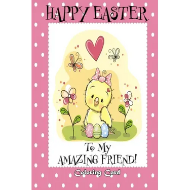 Happy Easter To My Amazing Friend! (Coloring Card): (Personalized Card) Easter Messages, Greetings, & Poems for Children
