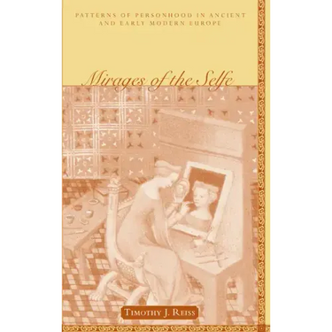Mirages of the Selfe Mirages of the Selfe Mirages of the Selfe: Patterns of Personhood in Ancient and Early Modern Europe Patterns of Personhood in an