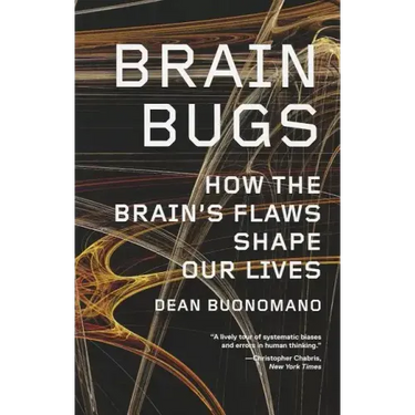 Brain Bugs: How the Brain's Flaws Shape Our Lives