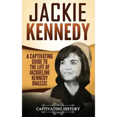 Jackie Kennedy: A Captivating Guide to the Life of Jacqueline Kennedy Onassis