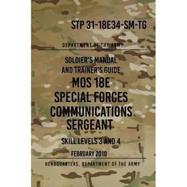 STP 31-18E34-SM-TG MOS 18E Special Forces Communications Sergeant: Skill Levels 3 and 4 - February 2010