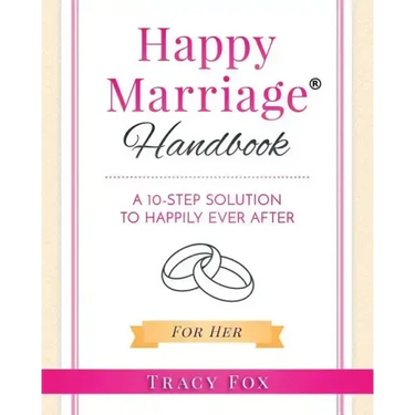 Happy Marriage Handbook For Her: A 10-Step Solution To Happily Ever After