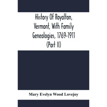History Of Royalton, Vermont, With Family Genealogies, 1769-1911 (Part Ii)