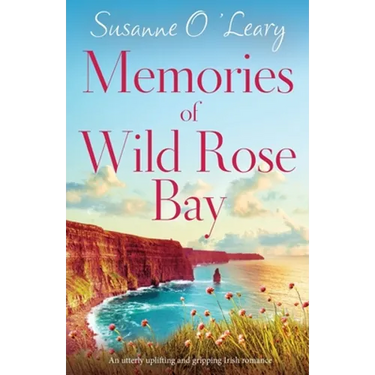 Memories of Wild Rose Bay: An utterly uplifting and gripping Irish romance