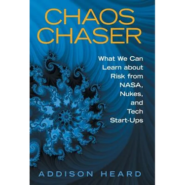 Chaos Chaser: What We Can Learn About Risk from Nasa, Nukes, and Tech Start-Ups