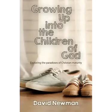 Growing Up into the Children of God: Exploring the Paradoxes of Christian Maturity