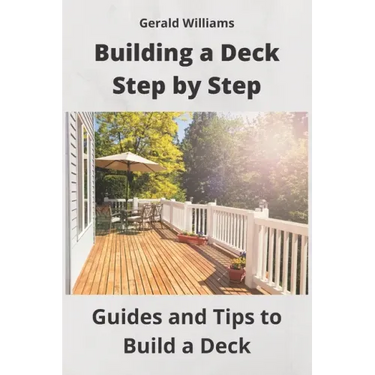 Building a Deck Step by Step: Guides and Tips to Build a Deck