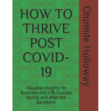 How to Thrive Post Covid-19: Valuable insights for Business and Life Success during and after the pandemic