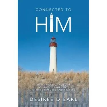 Connected to Him: An Inspirational Book of Encouragement with Scriptures and Prayers