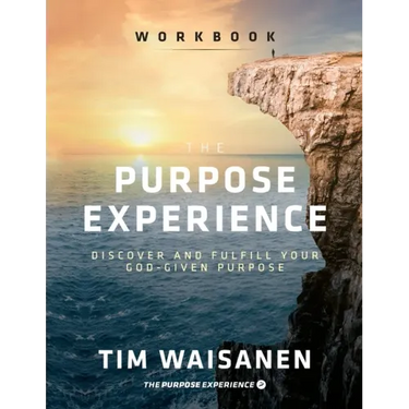 The Purpose Experience - Workbook: Discover and Fulfill Your God-Given Purpose