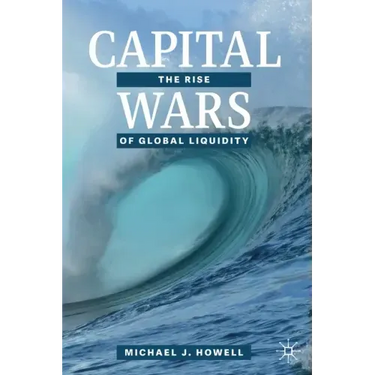 Capital Wars: The Rise of Global Liquidity