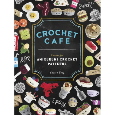 Crochet Cafe: Recipes for Amigurumi Crochet Patterns