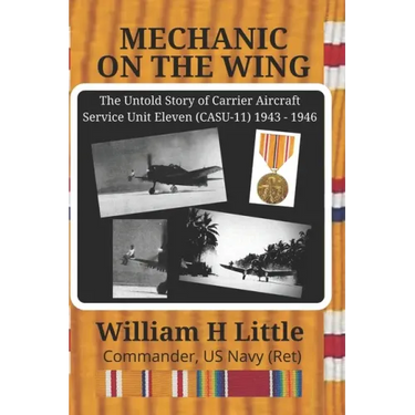 Mechanic on the Wing: The Untold Story of Carrier Aircraft Service Unit Eleven (CASU-11) 1943 - 1946