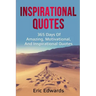 Inspirational Quotes: 365 days of amazing, motivational, and inspirational quotes
