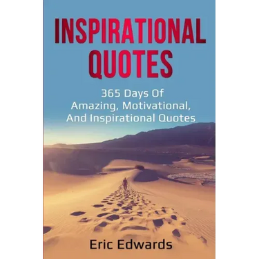 Inspirational Quotes: 365 days of amazing, motivational, and inspirational quotes
