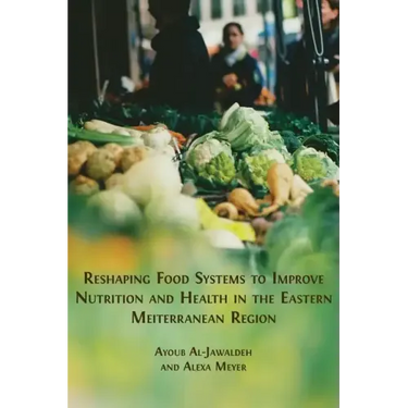 Reshaping Food Systems to improve Nutrition and Health in the Eastern Mediterranean Region