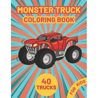 Monster Truck Coloring Book for Kids: A Fun Coloring Book with Monster Trucks For kids & toddlers boys and girls Ages 4-8, Over 40 Unique Drawing of M