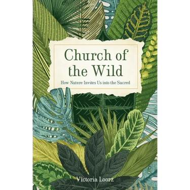 Church of the Wild: How Nature Invites Us Into the Sacred