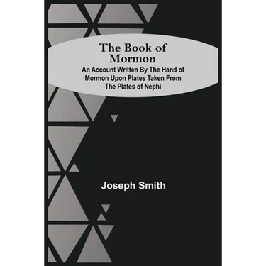 The Book Of Mormon; An Account Written By The Hand Of Mormon Upon Plates Taken From The Plates Of Nephi