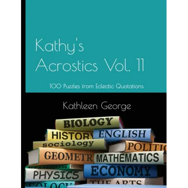 Kathy's Acrostics Vol. 11: 100 Puzzles from Eclectic Quotations