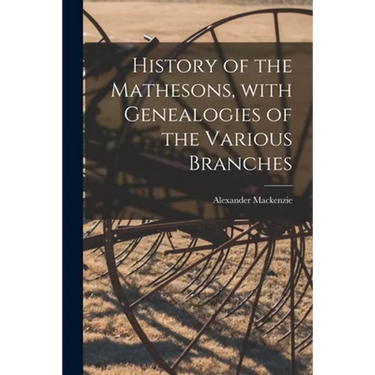 History of the Mathesons, With Genealogies of the Various Branches