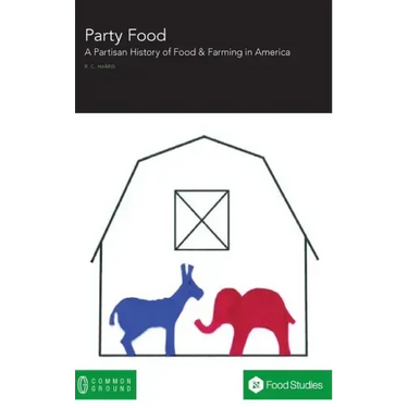 Party Food: A Partisan History of Food & Farming Policy in America
