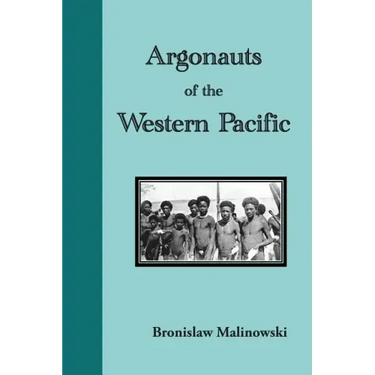 Argonauts of the Western Pacific: An Account of Native Enterprise and Adventure in the Archipelagoes of Melanesian New Guinea