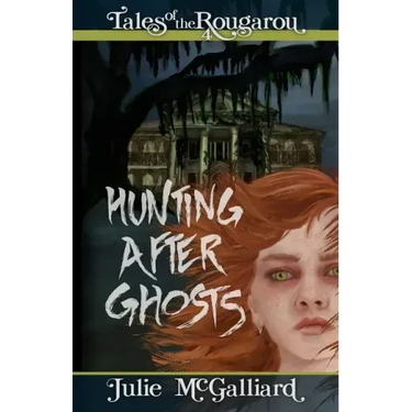 Hunting After Ghosts: Tales of the Rougarou Book 4