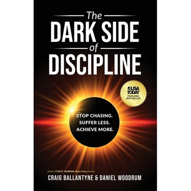The Dark Side of Discipline: Stop Chasing. Suffer Less. Achieve More